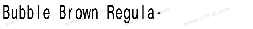 Bubble Brown Regula字体转换 Bubble Brown Regula字体转换